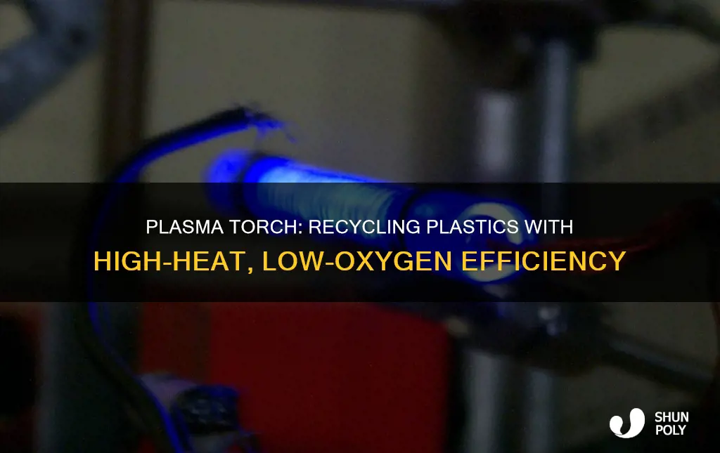 how does a plasma torch work to recycle plastics