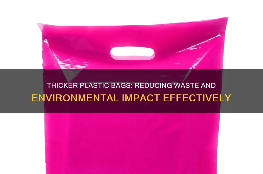 how does having thicker plastic bags help the environment