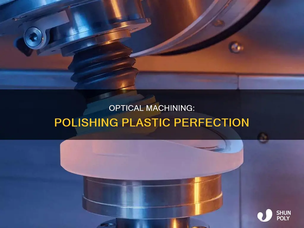 how does optical machining polish plastic