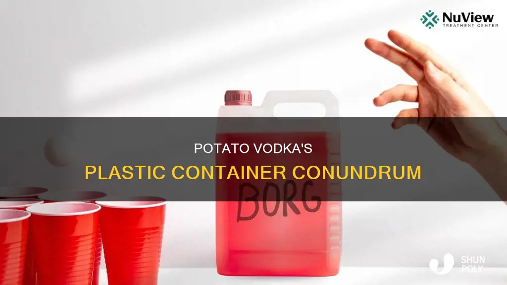how does potato vodka effect plastic containers
