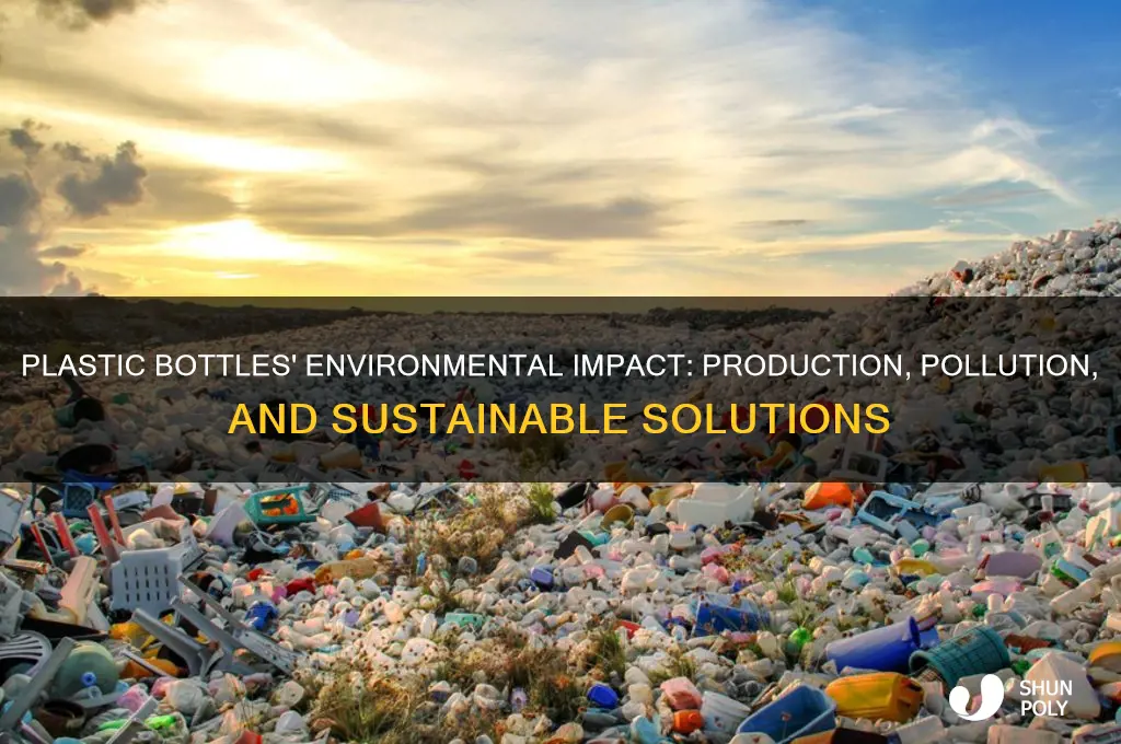 how does the creation of plastic bottles impact the enviroment