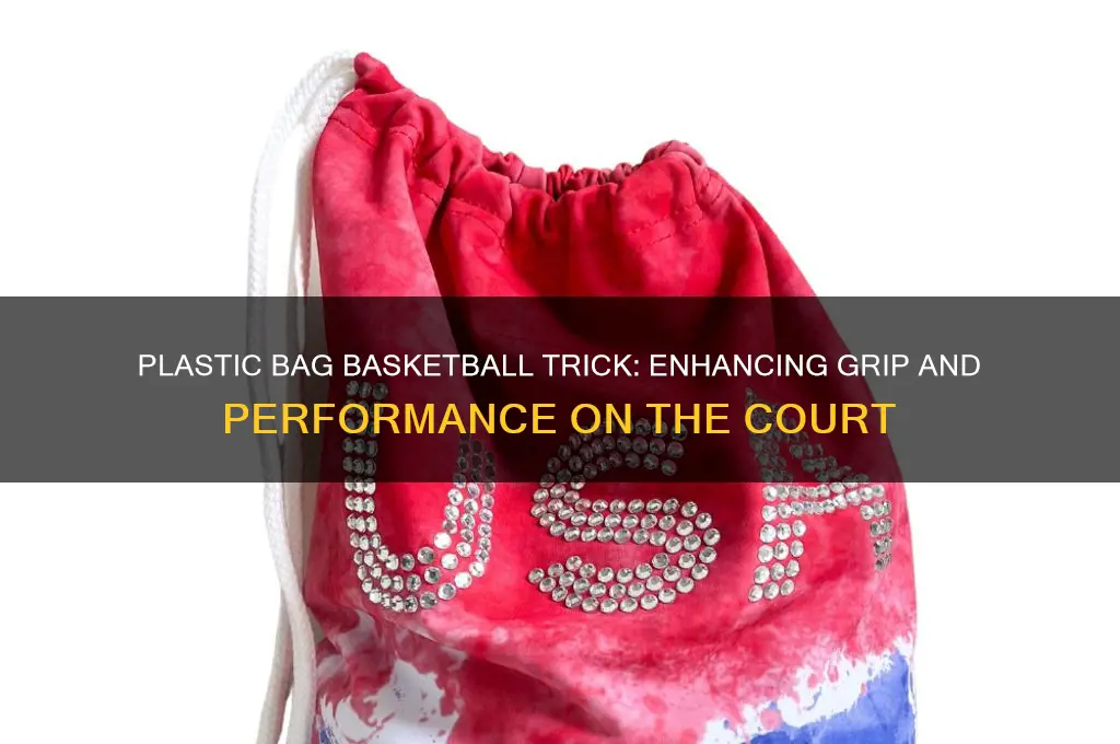 how does using a plastic bag on nasketball