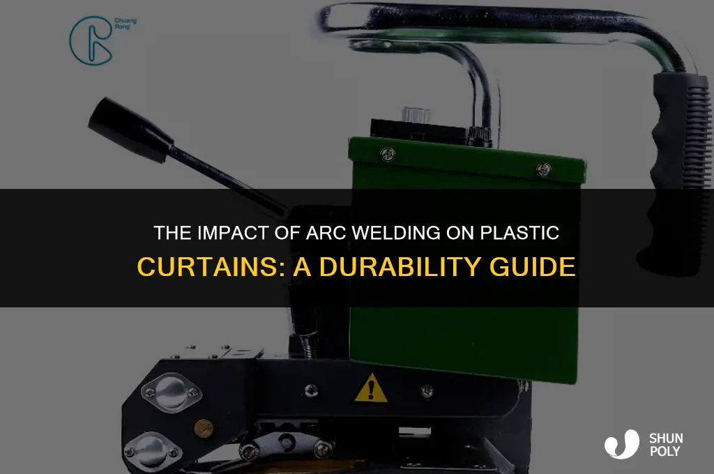how fast will arc welding destroy plastic curtain