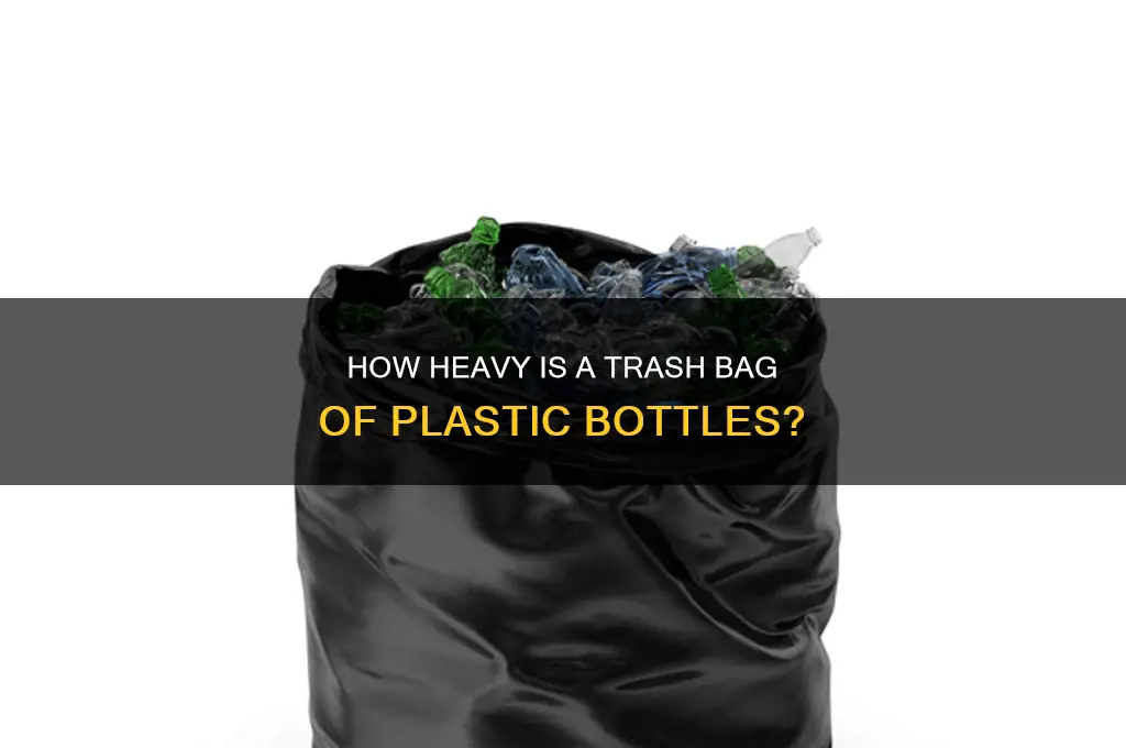 how heavy is a trash bag of plastic bottles