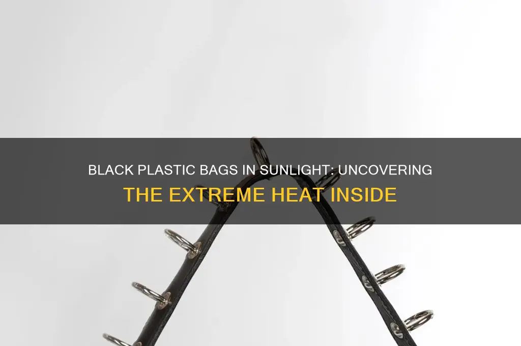 how hot inside a plastic black bag in the sun
