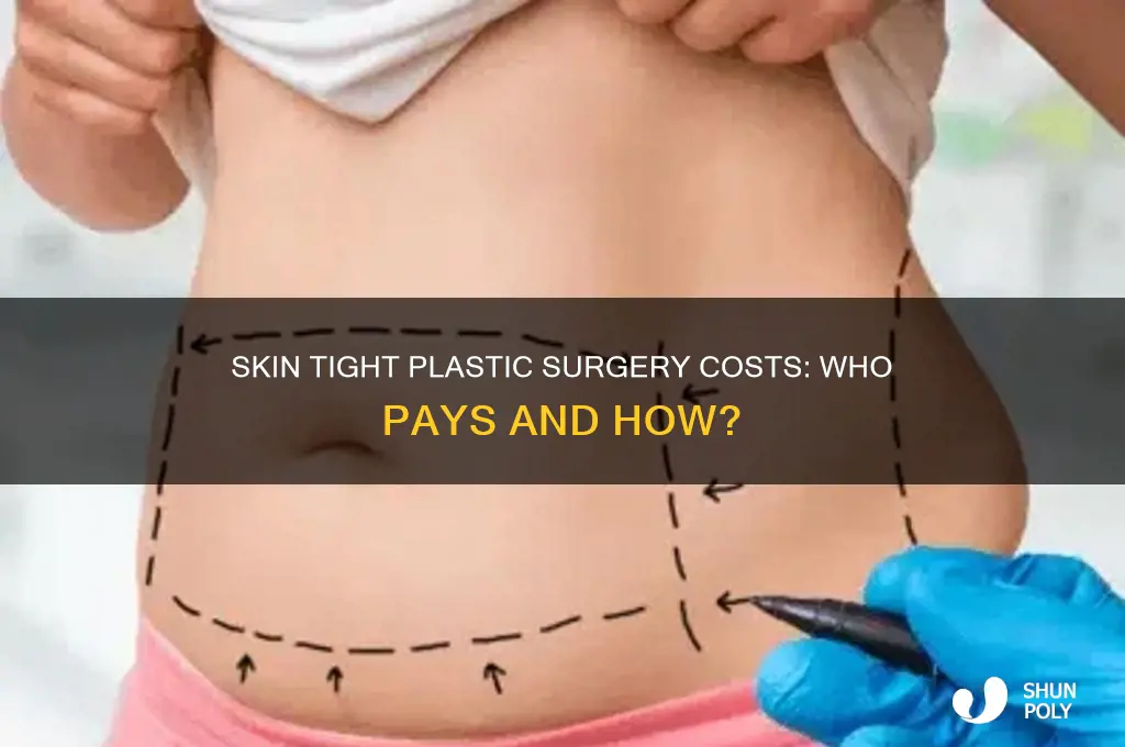how is the plastic surgery from skin tight paid for