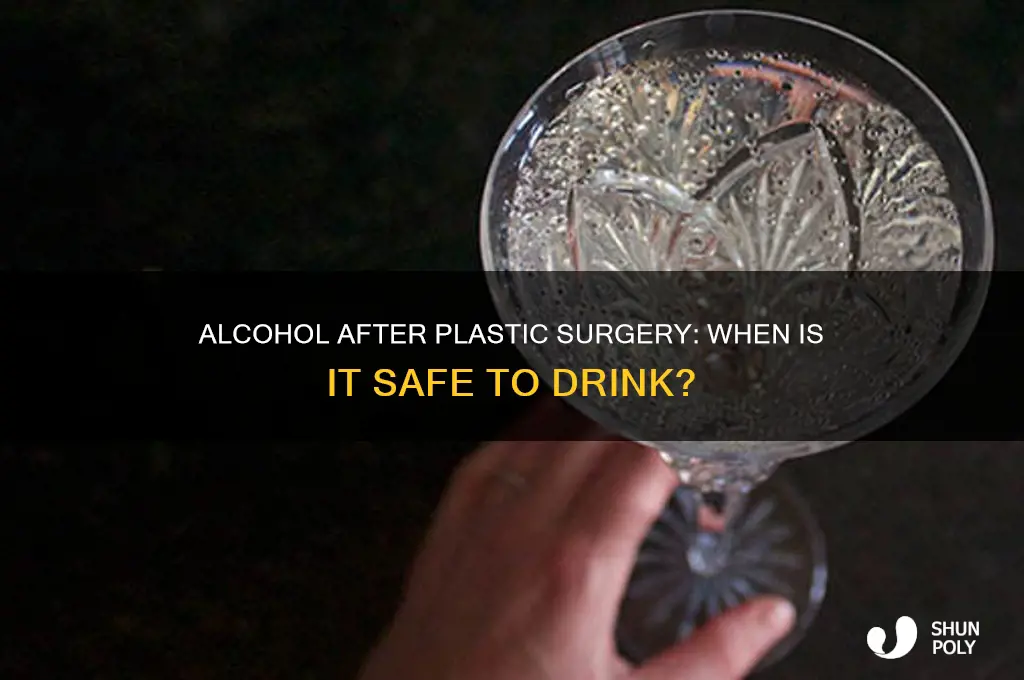 how long after plastic surgery can you drink alcohol