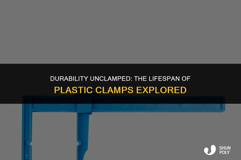 how long are plastic clamps good for