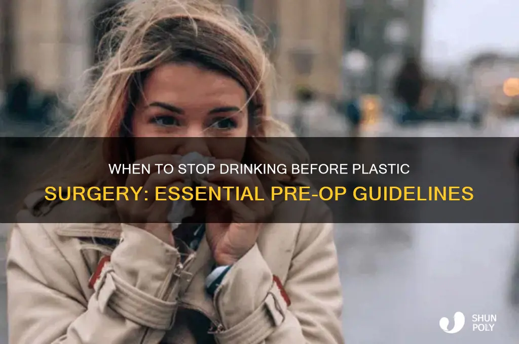 how long before plastic surgery should i stop drinking