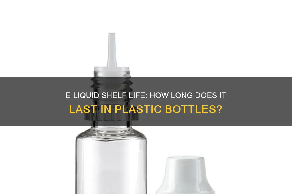how long can e liquid last in plastic bottle
