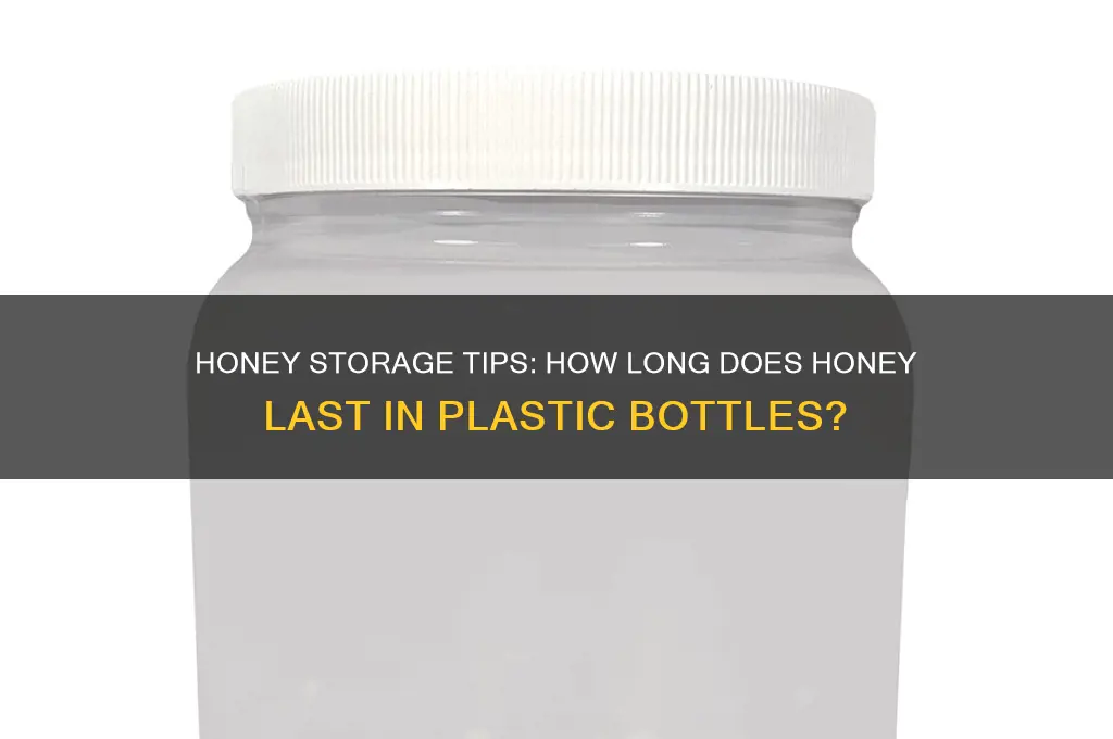 how long can honey be stored in the plastic bottles