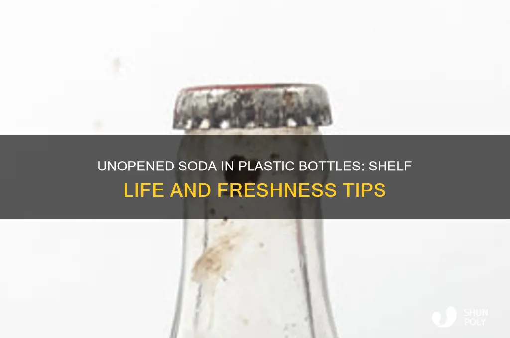 how long can soda last in unopened plastic bottles