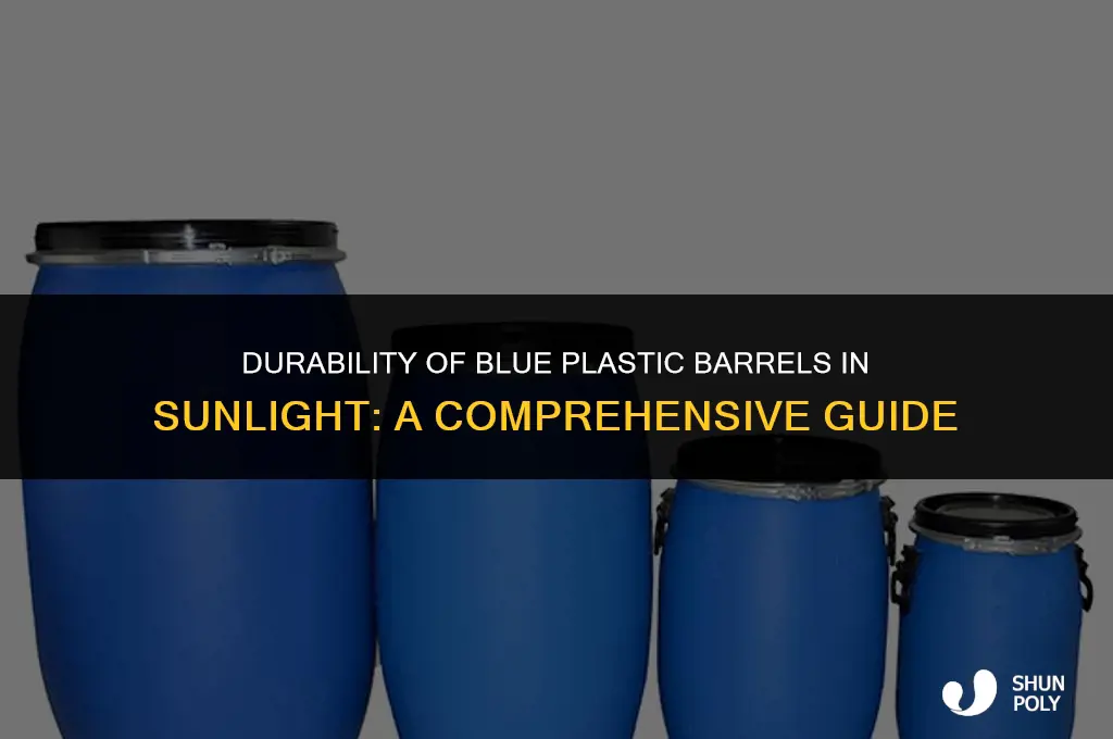how long do blue plastic barrels last in sunlight