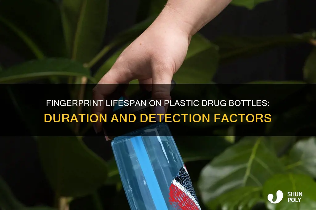 how long do fingerprints last on a plastic drug bottle