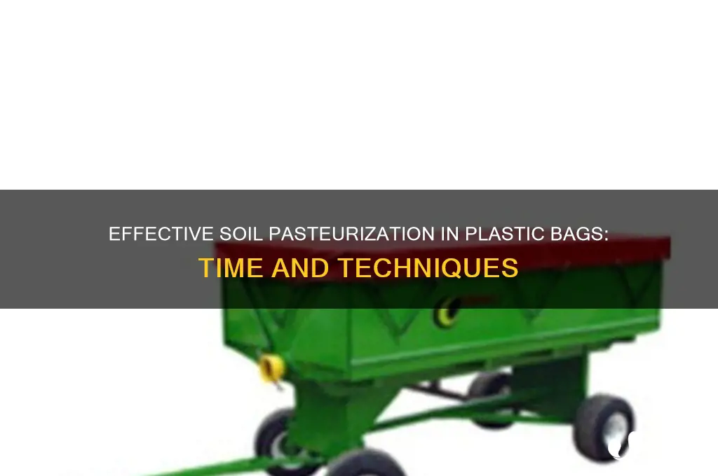 how long do i pasturize soil in plastic bags