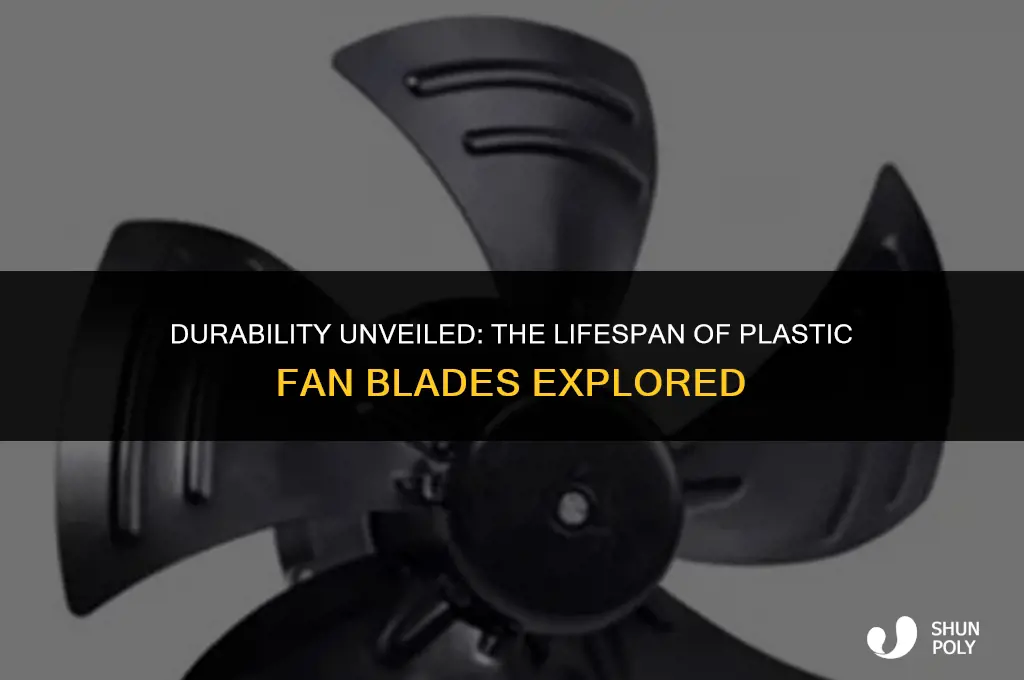 how long do plastic fan blades last