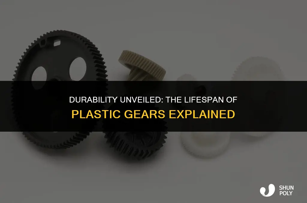 how long do plastic gears last