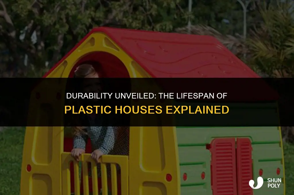 how long do plastic houses last