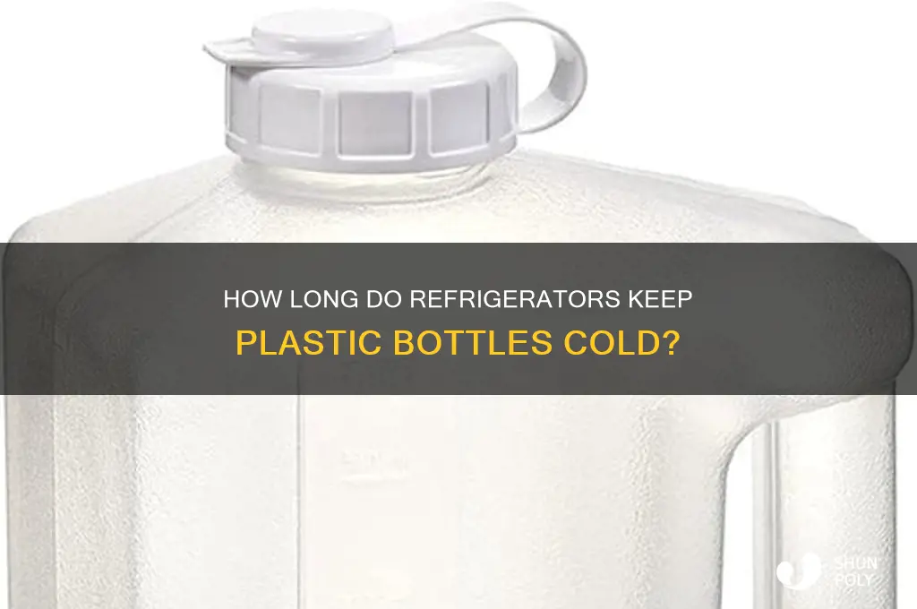 how long do refrigerators plastic bottle cold