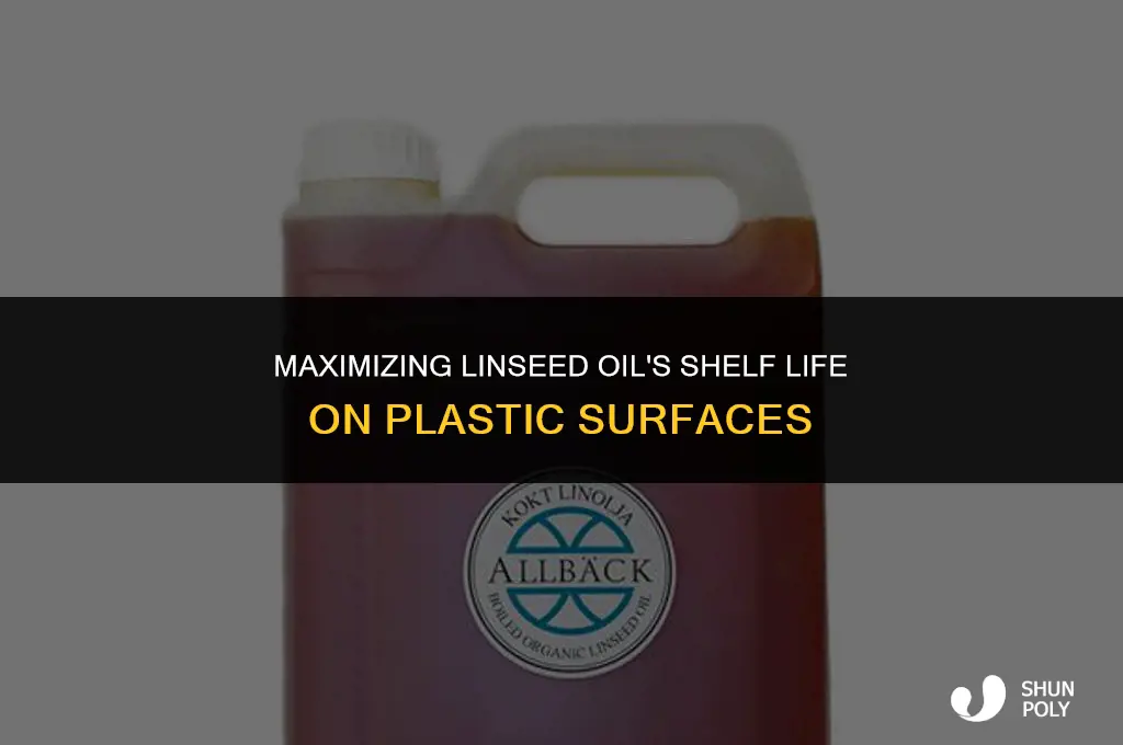how long does linseed oil last on plastic