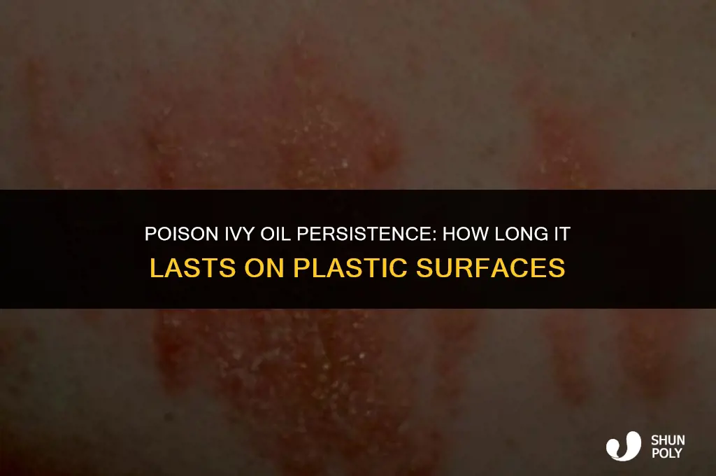 how long does poison ivy oil last on plastic