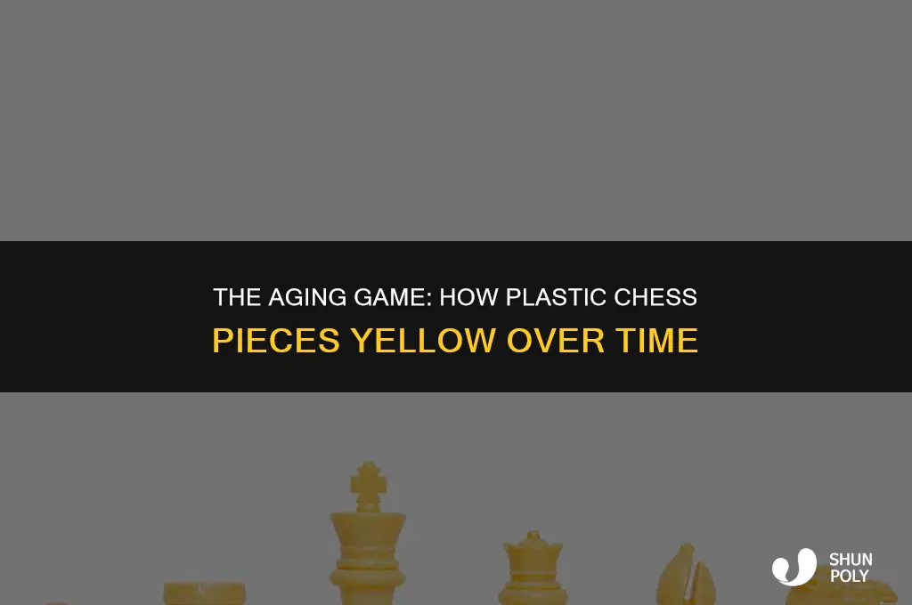 how long for plastic chess pieces to yellow