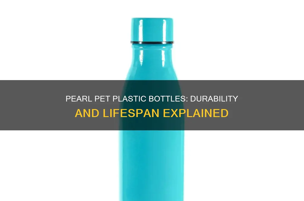 how long pearl pet plastic bottles last