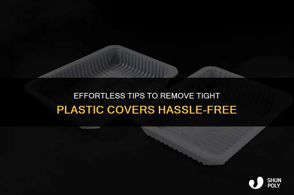 how loosen tight plastic cover