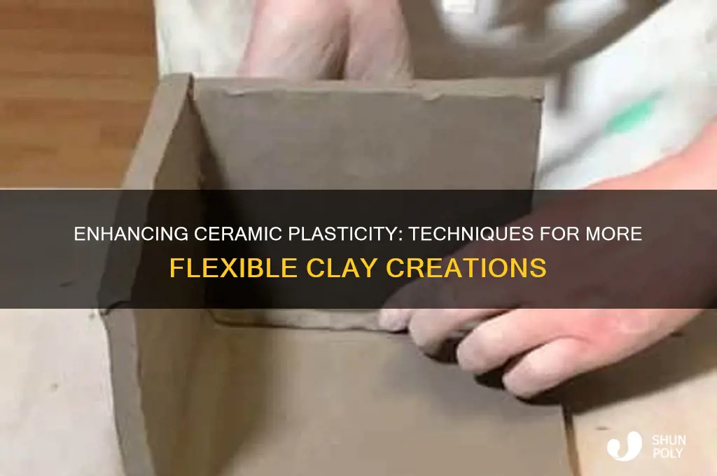 how make ceramics more plastic