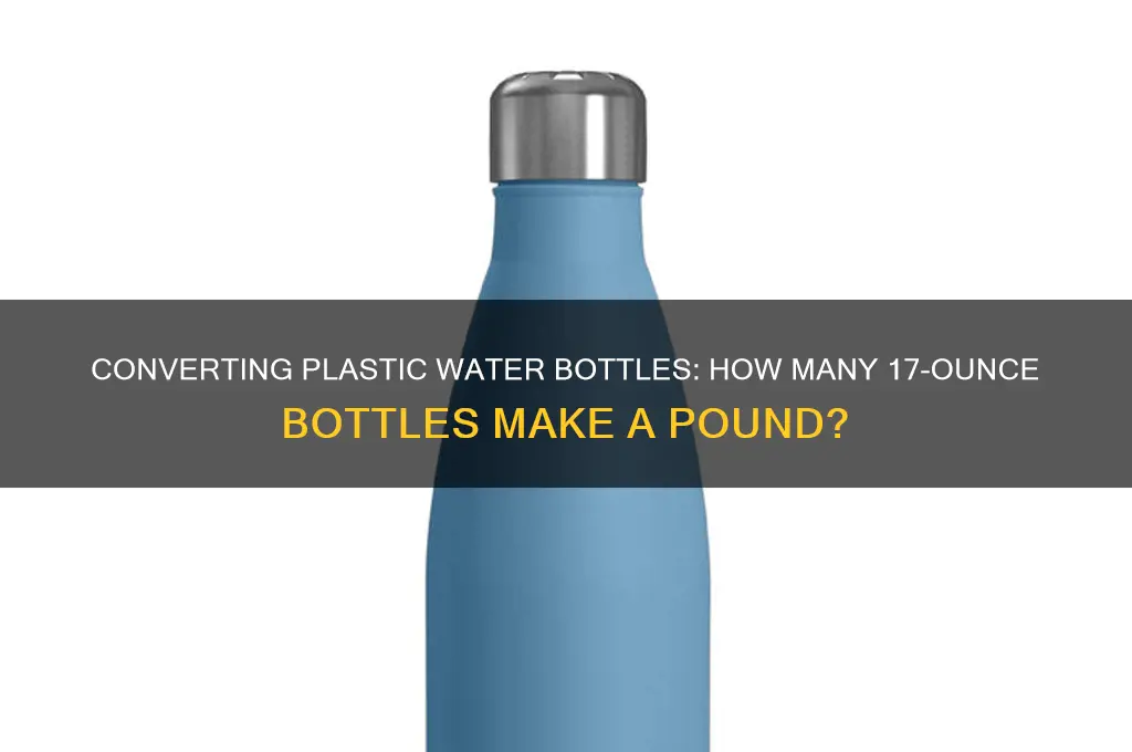 how many 17 ounce plastic water bottles in one pound