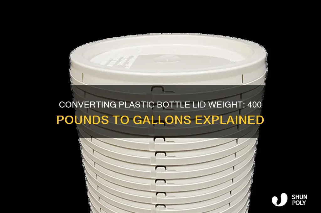 how many gallons is 400 pounds of plastic bottle lid