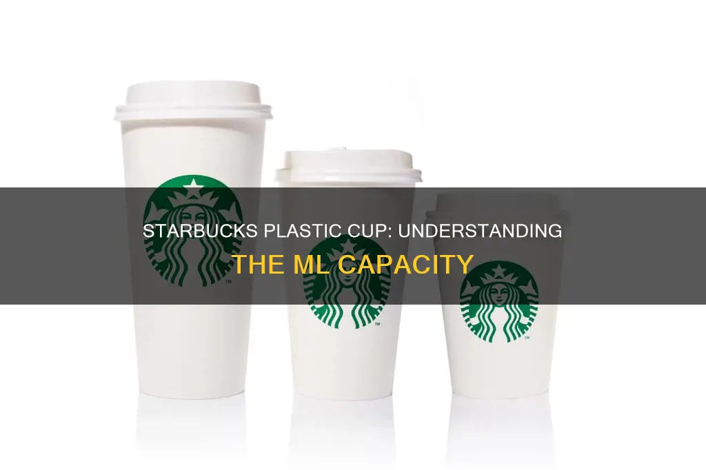 how many ml in starbucks plastic cup