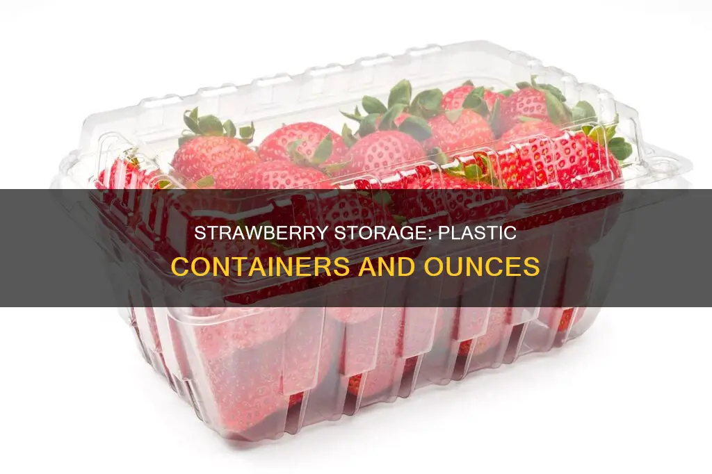 how many oynces of strawberries in a plastic container