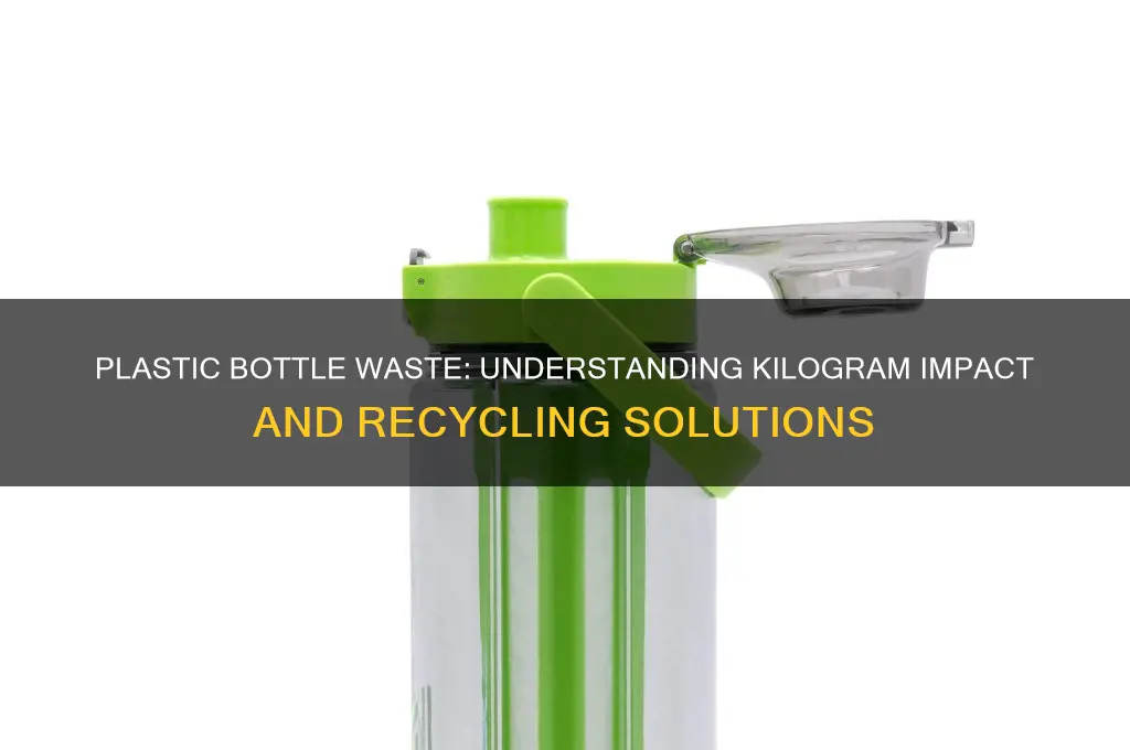 how many plastic bottles create a kilogram of waste