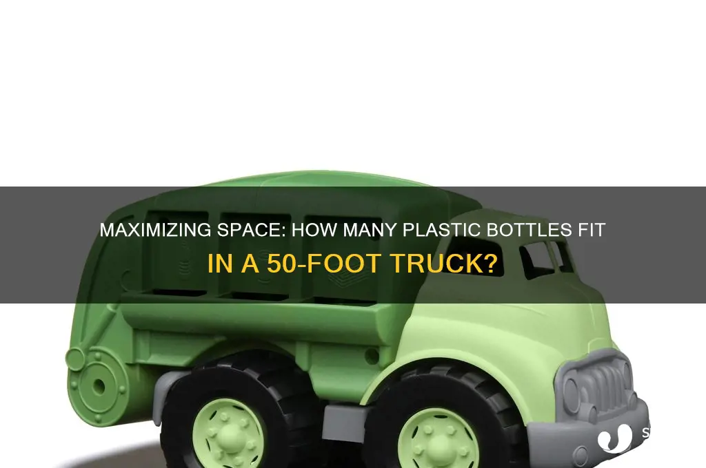 how many plastic bottles fit in 50 ft truck