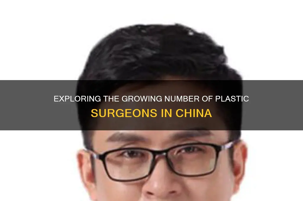 how many plastic surgeons in china