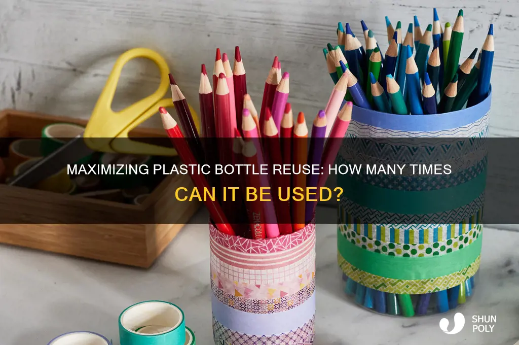 how many times a plastic bottle can be used