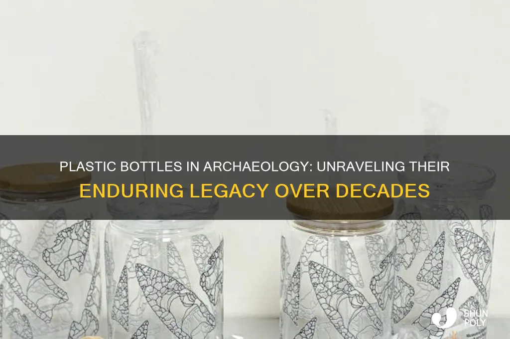 how many years would plastic bottle last for archaeology