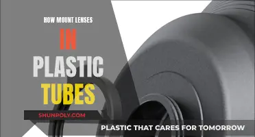 Mounting Lenses: Plastic Tubes, Easy Steps