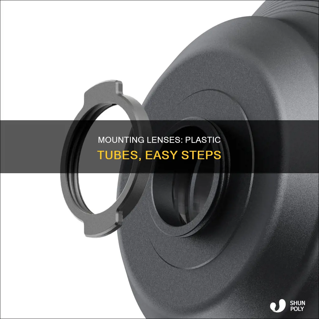 how mount lenses in plastic tubes