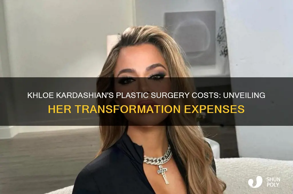 how much did khloe kardashian spent on plastic surgery
