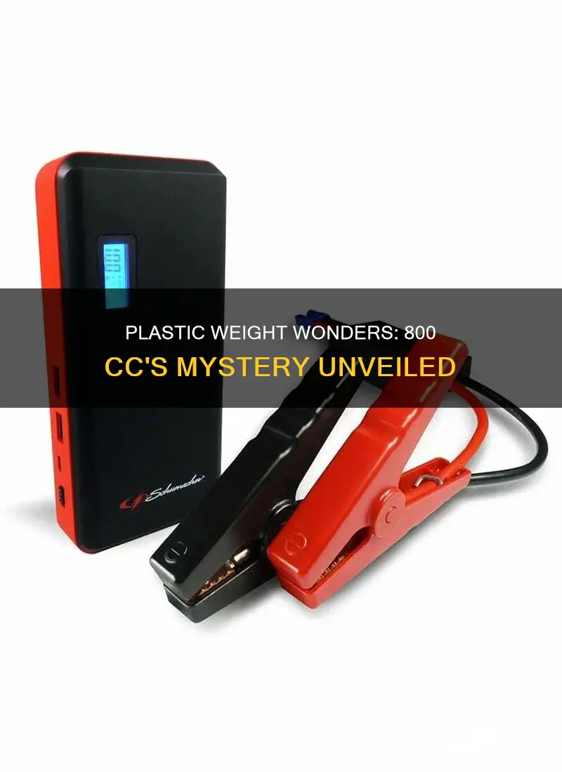 how much does 800 cc weigh plastic