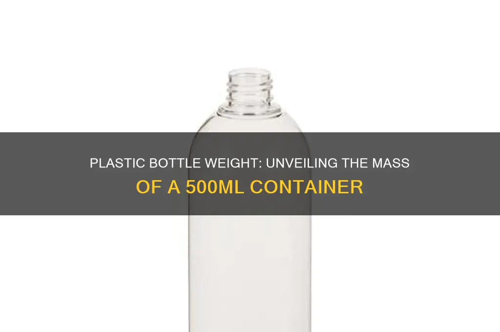 how much does a 500ml plastic bottle weigh