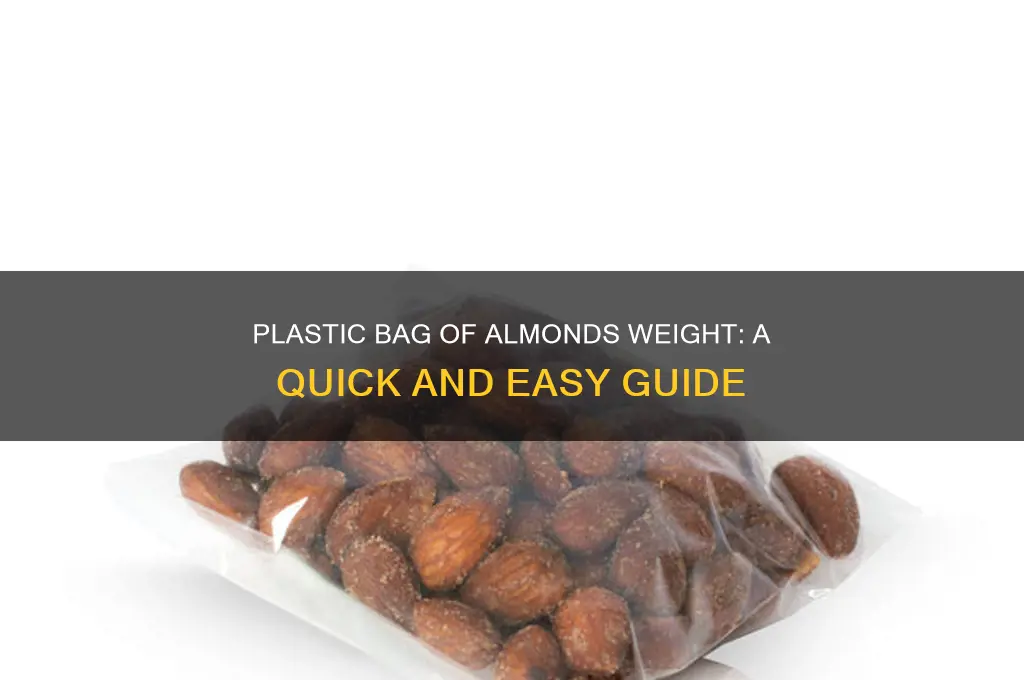 how much does a plastic bag of almonds weigh