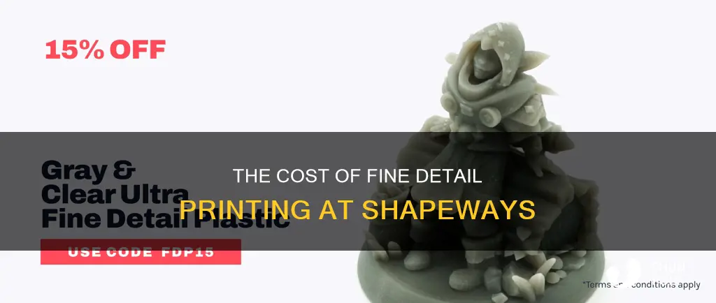 how much does shapeways cost to print fine detail plastic