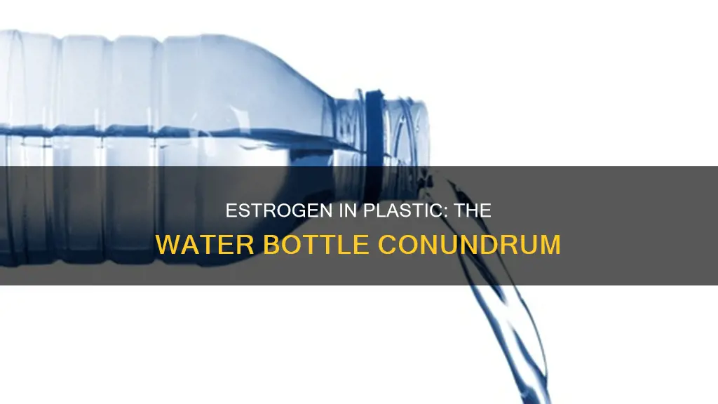 how much estrogen is in a plastic water bottel