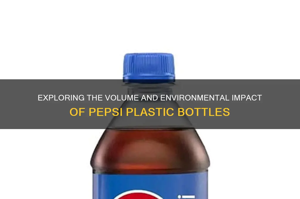 how much is in a pepsi plastic bottle