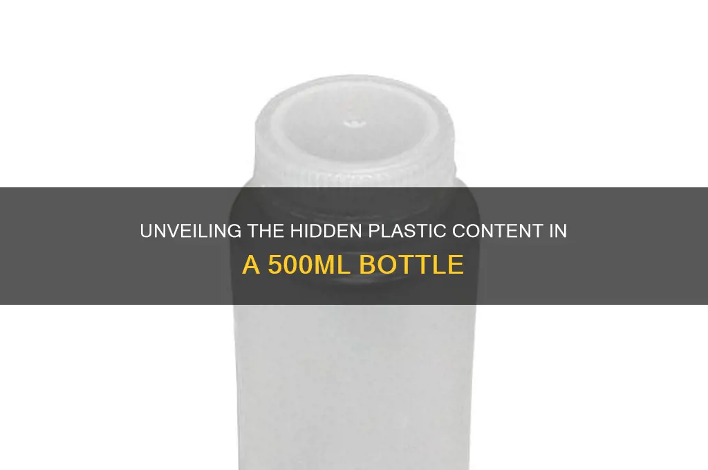 how much plastic is in a 500ml bottle