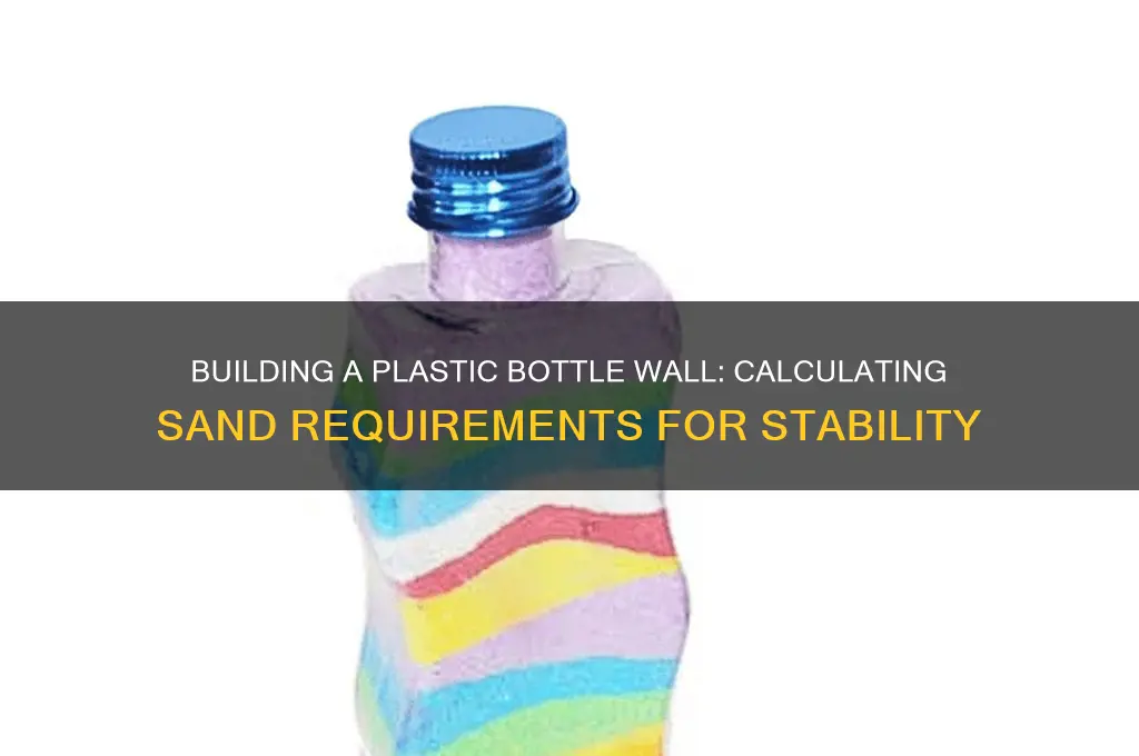 how much sand is needed for a plastic bottle wall