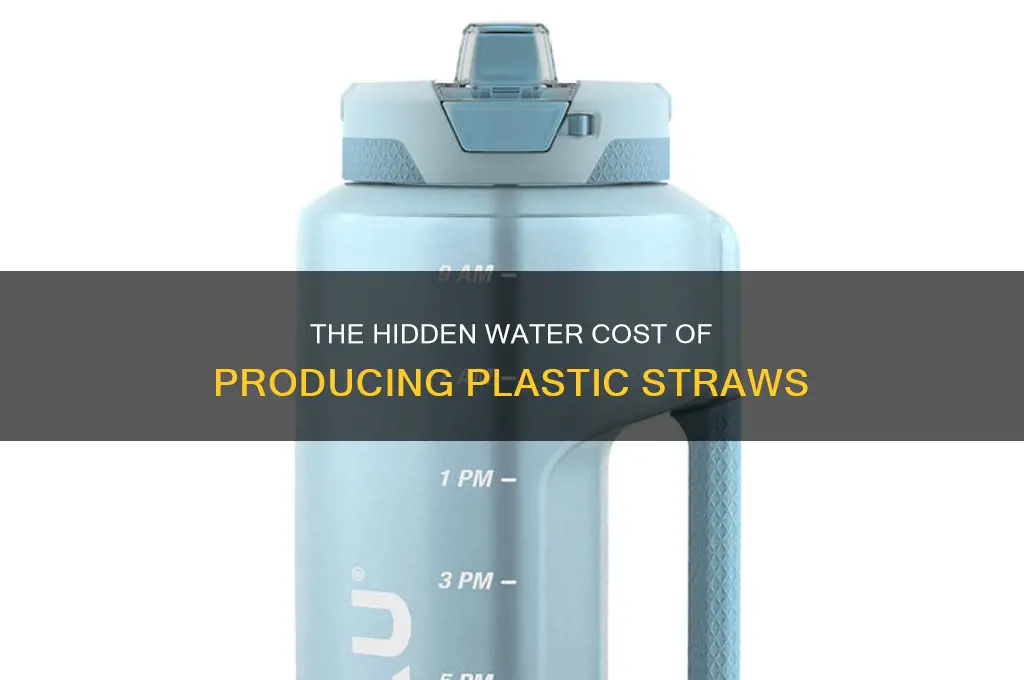 how much water does it take to make plastic staws